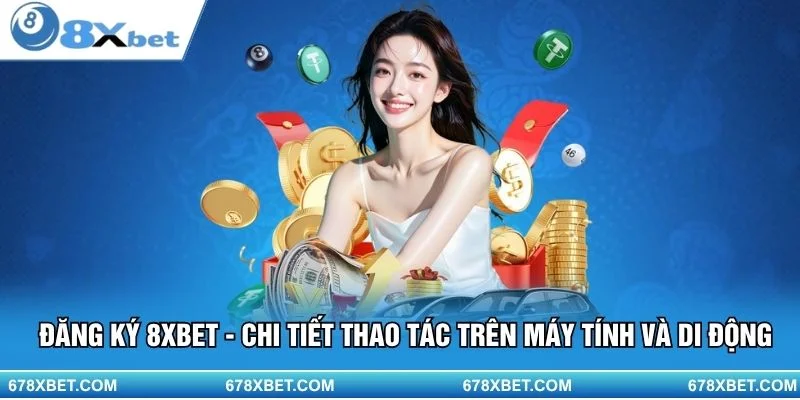 Đăng ký 8XBET dễ dàng – vài bước là xong!