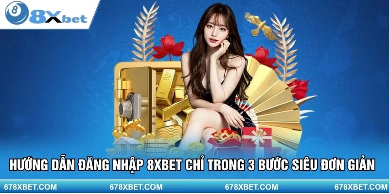 Đăng nhập 8XBET cực nhanh – vào chơi ngay