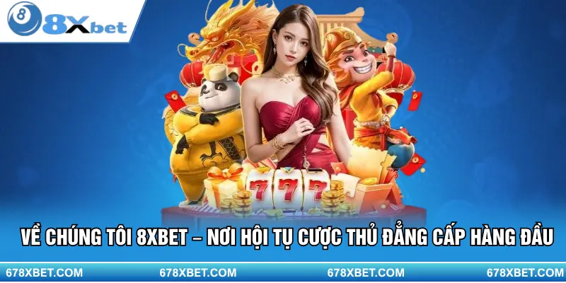 8XBET – Hội tụ cược thủ đỉnh cao, trải nghiệm đẳng cấp!